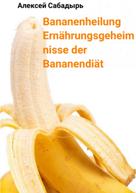 Алексей Сабадырь: Bananenheilung Ernährungsgeheimnisse der Bananendiät 