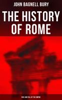 John Bagnell Bury: The History of Rome: Rise and Fall of the Empire 