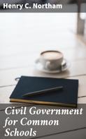 Henry C. Northam: Civil Government for Common Schools 