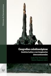 Geografías caleidoscópicas - América Latina y sus imaginarios intercontinentales