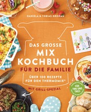 Das große Mix-Kochbuch für die Familie - Über 100 Rezepte für den Thermomix® - Mit Grill-Spezial - Für TM5 & TM31