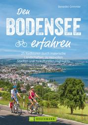 Den Bodensee erfahren - 25 Radtouren durch malerische Landschaften, zu reizvollen Städten und kulturellen Highlights