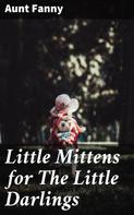 Aunt Fanny: Little Mittens for The Little Darlings 