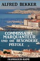 Alfred Bekker: Commissaire Marquanteur und die besondere Pistole: Frankreich Krimi 
