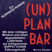 (UN)PLANBAR - Ein Business-Roman