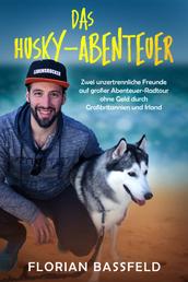 Das Husky-Abenteuer - Zwei unzertrennliche Freunde auf großer Abenteuer-Radtour ohne Geld durch Großbritannien und Irland (Tierroman + wahre Geschichte)