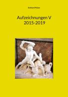 Eckhard Polzer: Aufzeichnungen V; 2015-2019 