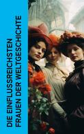 Alexandre Dumas: Die einflussreichsten Frauen der Weltgeschichte 