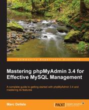 Mastering phpMyAdmin 3.4 for Effective MySQL Management - A complete guide to getting started with phpMyAdmin 3.4 and mastering its features book and ebook