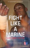 U.S. Department of Defense: Fight Like a Marine - Close Combat Fighting (Official U.S. Marine Handbook) 