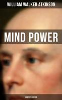 William Walker Atkinson: Mind Power (Complete Edition) 