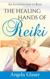 The Healing Hands of Reiki - An Introduction to Reiki