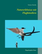 Günter Steinke: Naturerlebnisse mit Flugkünstlern 