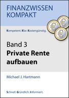 Michael J. Hartmann: Private Rente aufbauen 