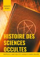 Auguste Debay: Histoire des sciences occultes depuis l'antiquité jusqu'à nos jours 
