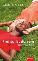 Gerti Gabelt: Frei sollst du sein – Take your time 