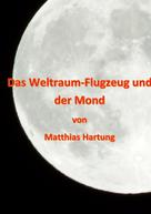 Matthias Hartung: Das Weltraum-Flugzeug und der Mond 