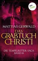 Matthias Gerwald: Die Tempelritter-Saga - Band 8: Das Grabtuch Christi ★★★★