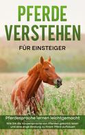 Fabienne Clemens: Pferde verstehen für Einsteiger - Pferdesprache lernen leichtgemacht 