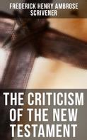 Frederick Henry Ambrose Scrivener: The Criticism of the New Testament 