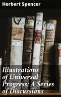 Herbert Spencer: Illustrations of Universal Progress: A Series of Discussions 