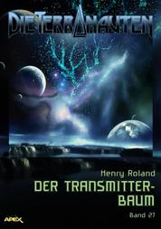 DIE TERRANAUTEN, Band 27: DER TRANSMITTER-BAUM - Die große Science-Fiction-Saga