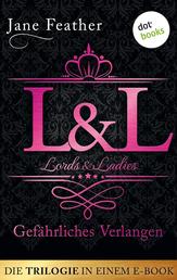 Lords & Ladies: Gefährliches Verlangen: Die Trilogie in einem eBook - "Das Geheimnis des Earls", "Das Begehren des Lords" und "Der Kuss des Lords"