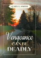 Gary Smith: Vengeance Can Be Deadly 