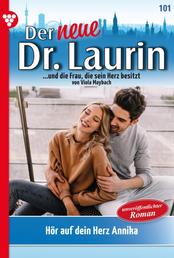 Der neue Dr. Laurin 101 – Arztroman - Hör auf dein Herz, Annika!