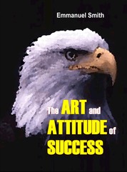 The Art and Attitude of Success - The last motivational book you need ever buy
