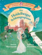 Das Heidelberger Schlossgespenst - Die Geschichte des Heidelberger Schlosses in Bildern