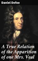 Daniel Defoe: A True Relation of the Apparition of one Mrs. Veal 