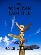 Erich Liegmahl: 100 Wegweiser nach Eden 