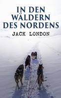 Jack London: In den Wäldern des Nordens 