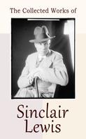 Sinclair Lewis: The Collected Works of Sinclair Lewis 