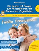 Michael Siegmund: Familie, Freundschaft und Liebe - Die besten 44 Fragen zum Philosophieren mit Kindern und Jugendlichen 