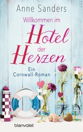 Willkommen im Hotel der Herzen - Ein Cornwall-Roman