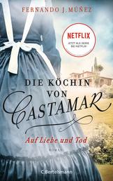 Die Köchin von Castamar - Auf Liebe und Tod. Roman − Jetzt als Serie bei Netflix!