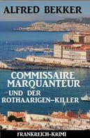 Alfred Bekker: Commissaire Marquanteur und der Rothaarigen-Killer: Frankreich Krimi 