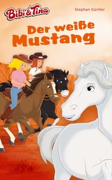 Bibi & Tina – Der weiße Mustang - Roman