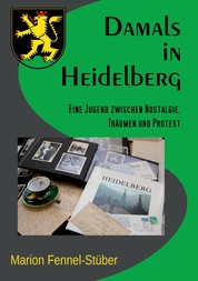 Damals in Heidelberg - Eine Jugend zwischen Nostalgie, Träumen und Protest