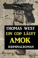 Thomas West: Ein Cop läuft Amok: Kriminalroman ★★★★