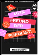 Heinz Duthel: Mein Freund der Populist! 