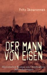 Der Mann von Eisen (Historischer Roman aus Ostpreußens Schreckenstagen) - Aus der Zeit um den Ausbruch des ersten Weltkrieges