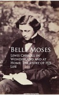 Belle Moses: Lewis Carroll in Wonderland and at Home: The Story of His Life 