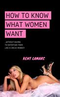 Kent Lamarc: How to Know What Women Want 