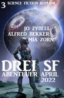 Alfred Bekker: Drei SF Abenteuer April 2022: 3 Science Fiction Romane 