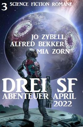 Drei SF Abenteuer April 2022: 3 Science Fiction Romane