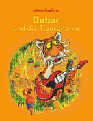 Johann Kapferer: Dobar und die Tigergitarre 