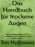 Tim Hoffmann: Das Handbuch für trockene Augen 